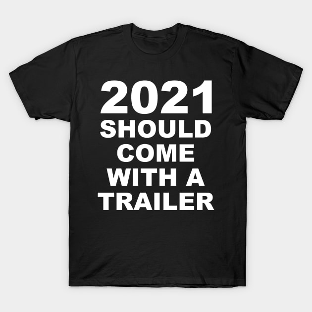 2021 Should Come With A Trailer Humor Sarcasm White Lettering T-Shirt by ColorMeHappy123